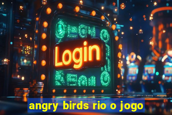 angry birds rio o jogo